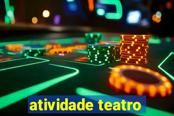 atividade teatro